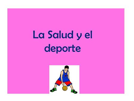 La Salud y el deporte.