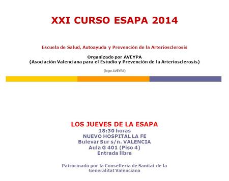 XXI CURSO ESAPA 2014 Escuela de Salud, Autoayuda y Prevención de la Arteriosclerosis Organizado por AVEYPA (Asociación Valenciana para el Estudio y Prevención.