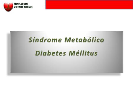 Síndrome Metabólico Diabetes Méllitus. 1. HIPERTENSIÓN ARTERIAL 2. DISLIPEMIAS (C-LDL Y/O TG ALTO; C-HDL BAJO) 3. TABAQUISMO 4. SEDENTARISMO 5. OBESIDAD.