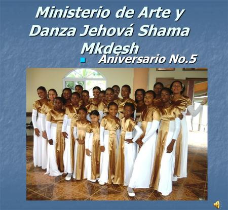 Ministerio de Arte y Danza Jehová Shama Mkdesh Aniversario No.5 Aniversario No.5.