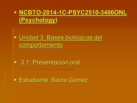  NCBTO-2014-1C-PSYC2510-3406ONL (Psychology) NCBTO-2014-1C-PSYC2510-3406ONL (Psychology NCBTO-2014-1C-PSYC2510-3406ONL (Psychology  Unidad 3: Bases biológicas.