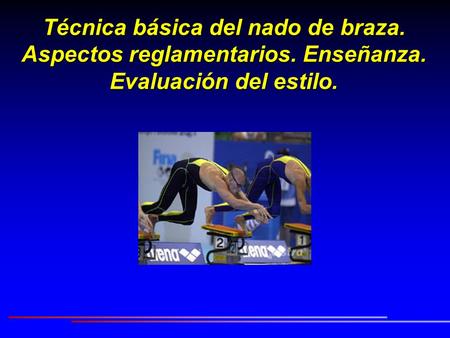 Técnica básica del nado de braza. Aspectos reglamentarios. Enseñanza