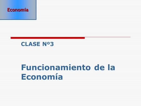Economía Funcionamiento de la Economía CLASE Nº3.