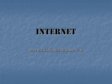 Internet Daniel sánchez jurado 4º b. Índice ¿Qué es internet? ¿Qué es internet? ¿Qué posibilidades nos ofrece? ¿Qué posibilidades nos ofrece? ¿Qué servicio.