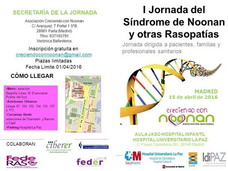 COLABORAN: I Jornada del Síndrome de Noonan y otras Rasopatías Asociación Creciendo con Noonan C/ Aranjuez, 7 Portal 1 5ºB 28981 Parla (Madrid) Tfno. 637165791.