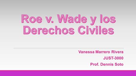 Vanessa Marrero Rivera JUST-3000 Prof. Dennis Soto.