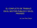 EL CONFLICTO DE TRABAJO EN EL SECTOR PUBLICO Y EN EL PRIVADO por Juan Raso Delgue.