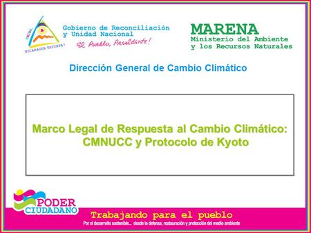 Dirección General de Cambio Climático Marco Legal de Respuesta al Cambio Climático: CMNUCC y Protocolo de Kyoto.