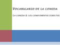 V OCABULARIO DE LA COMIDA L A COMIDA & LOS COMPLEMENTOS DIRECTOS.