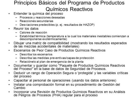 Principios Básicos del Programa de Productos Químicos Reactivos Entender la química del proceso –Procesos y reacciones deseadas –Reacciones secundarias.