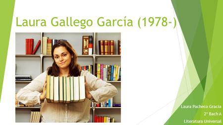 Laura Gallego García (1978-) Laura Pacheco Gracia 2º Bach A Literatura Universal.