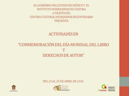 ACTIVIDADES EN “CONMEMORACIÓN DEL DÍA MUNDIAL DEL LIBRO Y DERECHOS DE AUTOR” DEL 23 AL 25 DE ABRIL DE 2104. EL GOBIERNO DEL ESTADO DE MÉXICO Y EL INSTITUTO.