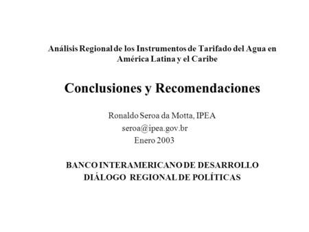Análisis Regional de los Instrumentos de Tarifado del Agua en América Latina y el Caribe Conclusiones y Recomendaciones Ronaldo Seroa da Motta, IPEA