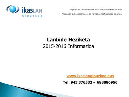 Gipuzkoako Lanbide Heziketako Ikastetxe Publikoen Elkartea Asociación de Centros Públicos de Formación Profesional de Gipuzkoa Lanbide Heziketa 2015-2016.