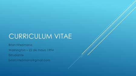 CURRICULUM VITAE Brian Ntezimana Washington – 22 de mayo 1994 Estudiante