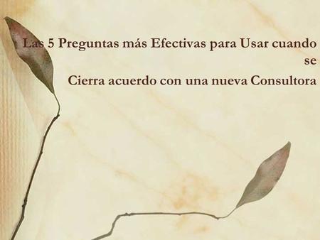 Las 5 Preguntas más Efectivas para Usar cuando se Cierra acuerdo con una nueva Consultora.