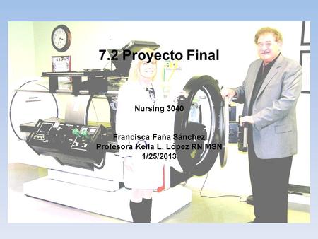 7.2 Proyecto Final Nursing 3040 Francisca Faña Sánchez Profesora Keila L. López RN MSN 1/25/2013.