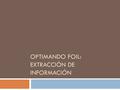 OPTIMANDO FOIL: EXTRACCIÓN DE INFORMACIÓN. Índice  Introducción  Estrategias  FOIL  Optimizaciones  Resultados  Conclusiones.