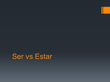 Ser vs Estar. SER  Soy  Eres  es  Somos  son.