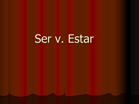 Ser v. Estar. Ser vs. Estar Both mean “to be” Both are irregular in conjugation. These are the only similarities. In English, there is no difference between.