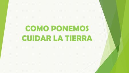 COMO PONEMOS CUIDAR LA TIERRA. Cada persona tiene diferentes aspiraciones según su forma de ser y su nivel sociocultural. Pero existen algunas comunes.