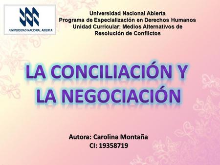 Universidad Nacional Abierta Programa de Especialización en Derechos Humanos Unidad Curricular: Medios Alternativos de Resolución de Conflictos Autora: