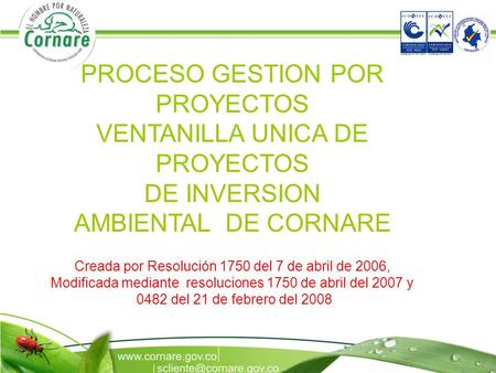 PROCESO GESTION POR PROYECTOS VENTANILLA UNICA DE PROYECTOS DE INVERSION AMBIENTAL DE CORNARE Creada por Resolución 1750 del 7 de abril de 2006, Modificada.