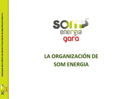 La primera Cooperativa de producción y consumo de energía verde del Estado LA ORGANIZACIÓN DE SOM ENERGIA.