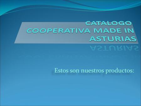 Estos son nuestros productos: PRODUCTOS 1.Compango 2.Queso cabrales 3.Fabas 4.Corbatas 5.Pate variado 6.Arroz con leche 7.Callos MADE IN ASTURIAS (GIJÓN)
