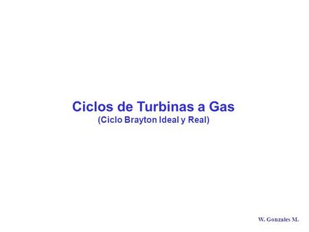 Ciclos de Turbinas a Gas (Ciclo Brayton Ideal y Real)