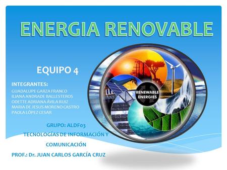 EQUIPO 4 INTEGRANTES: GUADALUPE GARZA FRANCO ILIANA ANDRADE BALLESTEROS ODETTE ADRIANA ÁVILA RUIZ MARIA DE JESUS MORENO CASTRO PAOLA LÓPEZ CESAR GRUPO: