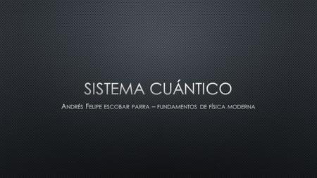 El estado cuántico es la descripción del estado físico que en un momento dado tiene un sistema físico en el marco de la mecánica cuántica. Un estado cuántico.