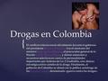 { Drogas en Colombia El conflicto interno inició oficialmente durante el gobierno del presidente Belisario Betancur tras el asesinato del ministro Rodrigo.