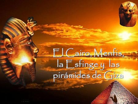 : El Cairo, Menfis, la Esfinge y las pirámides de Giza.
