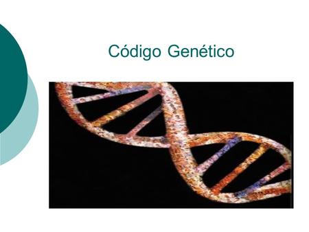 Código Genético. El código genético es la información almacenada en el ADN y luego reducida a una secuencia de aminoácidos en una proteína. Es la forma.