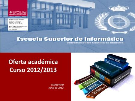 .:::. Escuela Superior de Informática.:::. Universidad de Castilla-La Mancha.:::. Paseo de la Universidad, 4. Ciudad Real.:::. Oferta académica adaptada.