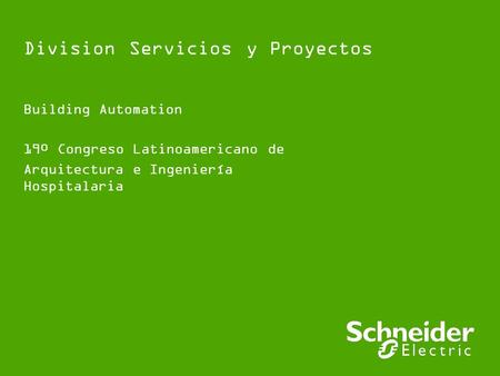 Division Servicios y Proyectos Building Automation 19º Congreso Latinoamericano de Arquitectura e Ingeniería Hospitalaria.