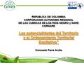 REPUBLICA DE COLOMBIA CORPORACION AUTONOMA REGIONAL DE LAS CUENCAS DE LOS RIOS NEGRO y NARE CORNARE Las potencialidades del Territorio y el Ordenamiento.