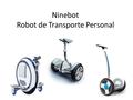 Ninebot Robot de Transporte Personal. Ninebot One E+ Monociclo Eléctrico Autonomía: 25-30 km Velocidad: 20-22 km/h Peso neto: 12.8 kg Pendientes: 15-20%
