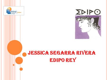 Jessica Segarra Rivera Edipo Rey. I NTRODUCCION Edipo rey una tragedia griega de Sofocles de fecha desconocida. Algunos indicios sugieren que puede ser.