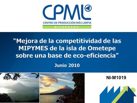 NI-M1019. Misión El Centro de Producción más Limpia de Nicaragua impulsa la aplicación de conceptos y metodologías que promueven competitividad y productividad.