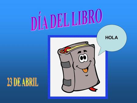HOLA. * Se celebra para fomentar la lectura, la industria editorial y la protección del derecho del autor. *Pero lo más importante para vosotros es.