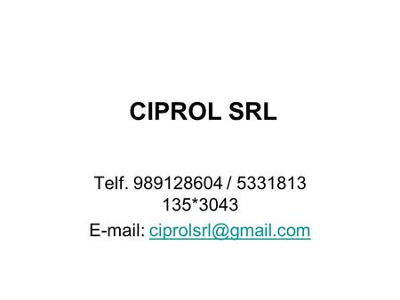 CIPROL SRL Telf. 989128604 / 5331813 135*3043