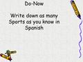 Do-Now Write down as many Sports as you know in Spanish.