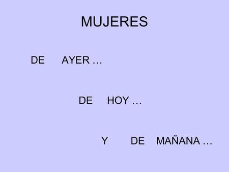 MUJERES DE AYER … DE HOY … Y DE MAÑANA …. 8 DE MARZO “ DÍA INTERNACIONAL DE LA MUJER ” ESTE AÑO LOS ALUMNOS Y ALUMNAS DE PRIMARIA HEMOS QUERIDO CELEBRAR.