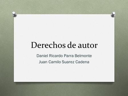 Derechos de autor Daniel Ricardo Parra Belmonte Juan Camilo Suarez Cadena.