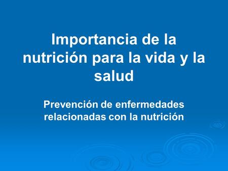 Importancia de la nutrición para la vida y la salud Prevención de enfermedades relacionadas con la nutrición.