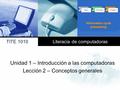 Unidad 1 – Introducción a las computadoras Lección 2 – Conceptos generales TITE 1010 Literacia de computadoras InputProcessOutput.