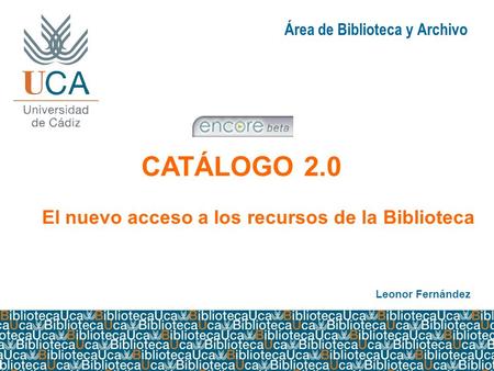 Área de Biblioteca y Archivo CATÁLOGO 2.0 El nuevo acceso a los recursos de la Biblioteca Leonor Fernández.