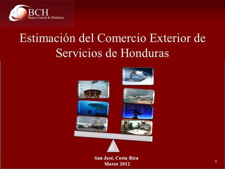 Estimación del Comercio Exterior de Servicios de Honduras 1 v San José, Costa Rica Marzo 2012.